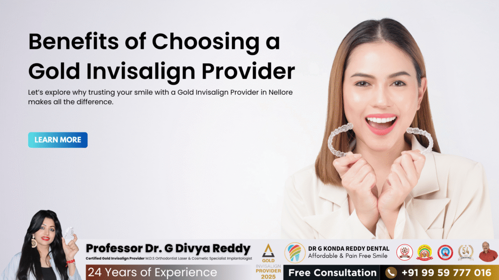 Benefits of Choosing a Gold Invisalign Provider in Nellore